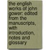 The English Works Of John Gower: Edited From The Manuscripts, With Introduction, Notes And Glossary