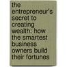 The Entrepreneur's Secret to Creating Wealth: How the Smartest Business Owners Build Their Fortunes door Chris Hurn