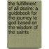 The Fulfillment Of All Desire: A Guidebook For The Journey To God Based On The Wisdom Of The Saints
