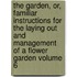 The Garden, Or, Familiar Instructions for the Laying Out and Management of a Flower Garden Volume 6