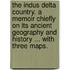 The Indus Delta Country. A memoir chiefly on its ancient geography and history ... With three maps.