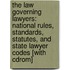 The Law Governing Lawyers: National Rules, Standards, Statutes, And State Lawyer Codes [with Cdrom]