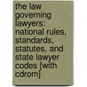 The Law Governing Lawyers: National Rules, Standards, Statutes, And State Lawyer Codes [with Cdrom] door Susan R. Martyn