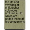 The Life and Voyages of Christopher Columbus (Volume 4); to Which Are Added Those of His Companions door Washington Washington Irving