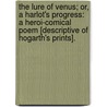 The Lure of Venus; or, A Harlot's Progress: a heroi-comical poem [descriptive of Hogarth's prints]. door Joseph Gay