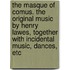 The Masque of Comus. the Original Music by Henry Lawes, Together With Incidental Music, Dances, Etc