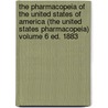 The Pharmacopeia of the United States of America (the United States Pharmacopeia) Volume 6 Ed. 1883 by United States Pharmacopoeial Convention