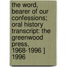 The Word, Bearer Of Our Confessions; Oral History Transcript: The Greenwood Press, 1968-1996 ] 1996 door Jack Werner Ive Stauffacher