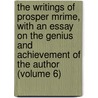 The Writings of Prosper Mrime, with an Essay on the Genius and Achievement of the Author (Volume 6) door Prosper M�Rim�E