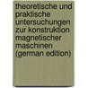 Theoretische Und Praktische Untersuchungen Zur Konstruktion Magnetischer Maschinen (German Edition) door Corsepius Max