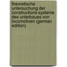 Theoretische Untersuchung Der Constructions-Systeme Des Unterbaues Von Locomotiven (German Edition) by Einbeck Johannes