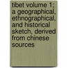 Tibet Volume 1; A Geographical, Ethnographical, and Historical Sketch, Derived from Chinese Sources door William Woodville Rockhill