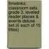 Timelinks: Classroom Sets, Grade 3, Leveled Reader Places & Events Deluxe Set (6 Each of 15 Titles)