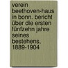 Verein Beethoven-Haus in Bonn. Bericht über die ersten fünfzehn Jahre seines Bestehens, 1889-1904 by Beethovenhaus In Bonn Verein