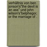 Verhältnis von Ben Jonson's"the Devil is an Ass" und John Wilson's"belphegor, or the Marriage of . door Hollstein Ernst