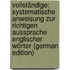 Vollständige: Systematische Anweisung Zur Richtigen Aussprache Englischer Wörter (German Edition)