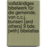 Vollständiges Bibelwerk Für Die Gemeinde, Von C.C.J. Bunsen [And Others] 9 Bde. [With] Bibelatlas by Unknown