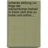 Voltaires Stellung Zur Frage Der Menschlichen Freiheit in Ihrem Verh Ltnis Zu Locke Und Collins ... by Joseph Hahn