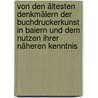 Von den ältesten Denkmälern der Buchdruckerkunst in Baiern und dem nutzen ihrer Näheren Kenntnis by Johann Christoph Von Aretin