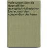 Vorlesungen über die Dogmatik der Evangelisch=lutherischen Kirche: Nach dem Compendium des Herrn . door Martin Leberecht De Wette Wilhelm