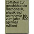 Zeittafeln Zur Geschichte Der Mathematik, Physik Und Astronomie Bis Zum Jahre 1500 (German Edition)