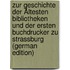 Zur Geschichte Der Ältesten Bibliotheken Und Der Ersten Buchdrucker Zu Strassburg (German Edition)