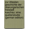 Zur Ältesten Geschichte Der Oberungarischen Freistadt Kaschau: Eine Quellenstudie (German Edition) by Xaver Krones Franz