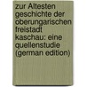 Zur Ältesten Geschichte Der Oberungarischen Freistadt Kaschau: Eine Quellenstudie (German Edition) door Xaver Krones Franz