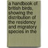 a Handbook of British Birds, Showing the Distribution of the Residency and Migratory Species in The