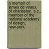 a Memoir of James De Veaux, of Charleston, S.C., Member of the National Academy of Design, New-York door James De Veaux