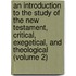 an Introduction to the Study of the New Testament, Critical, Exegetical, and Theological (Volume 2)