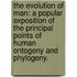 the Evolution of Man: a Popular Exposition of the Principal Points of Human Ontogeny and Phylogeny.
