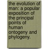 the Evolution of Man: a Popular Exposition of the Principal Points of Human Ontogeny and Phylogeny. by Ernst Haeckel