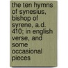 the Ten Hymns of Synesius, Bishop of Syrene, A.D. 410; in English Verse, and Some Occasional Pieces door Alan Stevenson