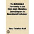the Unfolding of Personality As the Chief Aim in Education, Some Chapters in Educational Psychology