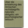 Über die Entstehung des römischen Rechtsbegriffs naturalis obligatio; ein psychologischer Versuch by Frenzel