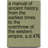 A Manual of Ancient History, from the earliest times to the overthrow of the Western Empire, A.D.476 door Leonhard Schmitz