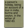 A Parson's Holiday, being an account of a tour in India, Burma and Ceylon, in the winter of 1882-83. door William Osborn Bird Allen