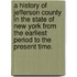 A history of Jefferson County in the State of New York from the earliest period to the present time.