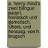 A. Henry Rhind's Zwei Bilingue Papyri, Hieratisch Und Demotisch, Übers. Und Herausg. Von H. Brugsch