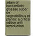 Adam of Bockenfield, Glossae Super de Vegetabilibus Et Plantis: A Critical Edition with Introduction