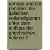 Aeneas Und Die Penaten: Die Italischen Volksreligionen Unter Dem Einfluss Der Griechischen, Volume 2 by Rudolf Heinrich Klausen