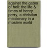Against the Gates of Hell: The Life & Times of Henry Perry, a Christian Missionary in a Moslem World by Gordon Severance
