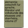 Alemannia: Zeitschrift Fur Sprache, Litteratur Und Volkskunde Des Elsasses Und Oberrheins, Volume 27 by Fridrich Pfaff