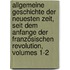 Allgemeine Geschichte Der Neuesten Zeit, Seit Dem Anfange Der Französischen Revolution, Volumes 1-2