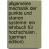 Allgemeine Mechanik Der Punkte Und Starren Systeme: Ein Lehrbuch Für Hochschulen . (German Edition) door Budde Emil