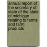 Annual Report of the Secretary of State of the State of Michigan Relating to Farms and Farm Products door State Michigan. Dept.