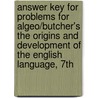 Answer Key for Problems for Algeo/Butcher's the Origins and Development of the English Language, 7th door John Algeo