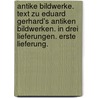 Antike Bildwerke. Text zu Eduard Gerhard's antiken Bildwerken. In drei Lieferungen. Erste Lieferung. door Eduard Gerhard