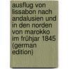 Ausflug Von Lissabon Nach Andalusien Und in Den Norden Von Marokko Im Frühjar 1845 (German Edition) door Paul Ludwig Löwenstein Wilhelm